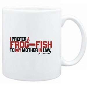  Mug White  I prefer a Frog Fish to my mother in law 