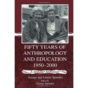  Fifty Years of Anthropology and Education 1950 2000 A 