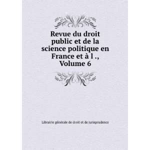   France et Ã  l ., Volume 6 Librairie gÃ©nÃ©rale de droit et de