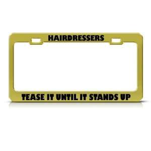 Hairdressers Tease Until Stands Up Career Profession license plate 