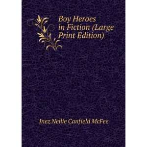 Boy Heroes in Fiction (Large Print Edition) Inez Nellie Canfield 
