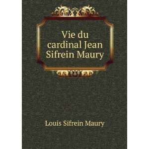    Vie du cardinal Jean Sifrein Maury Louis Sifrein Maury Books