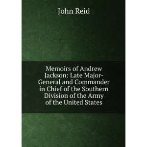  Memoirs of Andrew Jackson Late Major General and 