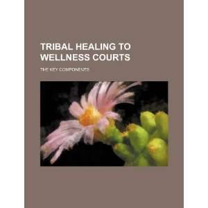  Tribal Healing to Wellness Courts the key components 