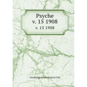 Psyche. v. 15 1908 Cambridge Entomological Club  Books