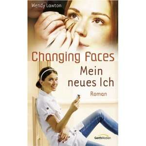 Changing Faces   Mein neues Ich  Wendy Lawton Bücher