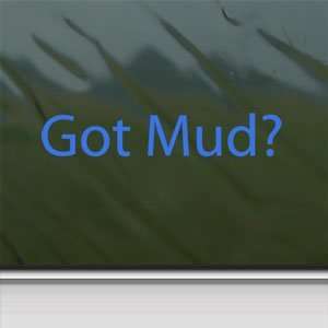  Got Mud? Blue Decal Jeep Wrangler Mud 4x4 Truck Car Blue 