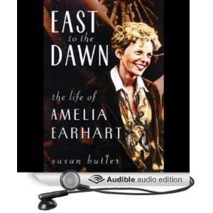East to the Dawn The Life of Amelia Earhart [Unabridged] [Audible 