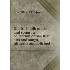  Irish folk music and songs a collection of 842 Irish airs and songs 