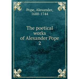   poetical works of Alexander Pope. 2 Alexander, 1688 1744 Pope Books