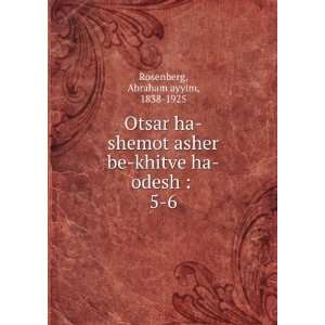  Otsar ha shemot asher be khitve ha odesh  . 5 6 Abraham 