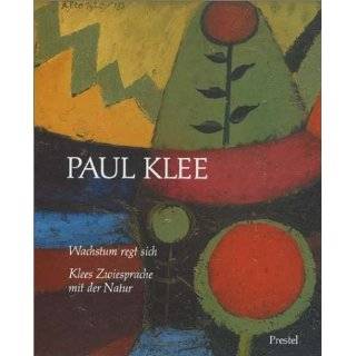 Paul Klee. Wachstum regt sich. Klees Zwiesprache mit der Natur. by 