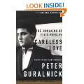 Careless Love The Unmaking of Elvis Presley Paperback by Peter 