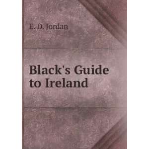  Blacks Guide to Ireland . E. D. Jordan Books