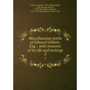 Edward Gibbon, Esq.  with memoirs of his life and writings. 3 Edward 