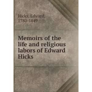   and religious labors of Edward Hicks Edward, 1780 1849 Hicks Books