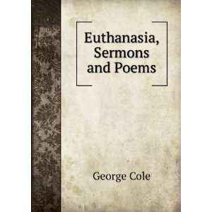  Euthanasia, Sermons and Poems George Cole Books