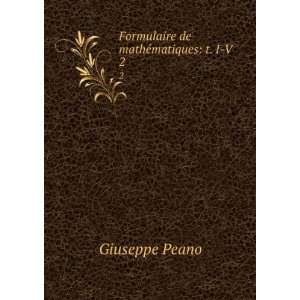  Formulaire de mathÃ©matiques t. I V. 2 Giuseppe Peano Books