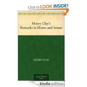 Henry Clays Remarks in House and Senate Henry Clay  