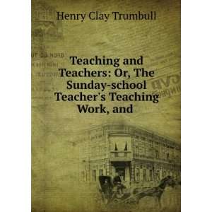   Teaching Work and the Other Work of the . Henry Clay Trumbull Books