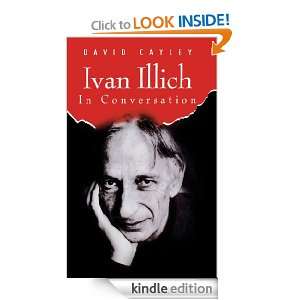 Ivan Illich in Conversation David Cayley  Kindle Store