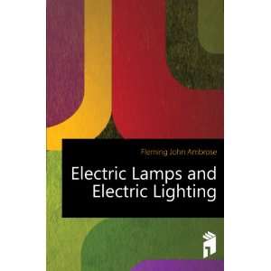  Electric Lamps and Electric Lighting Fleming John Ambrose Books