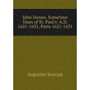 John Donne, Sometime Dean of St. Pauls A.D. 1621 1631, Parts 1621 