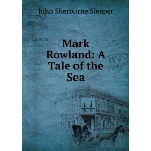  Mark Rowland A Tale of the Sea John Sherburne Sleeper 