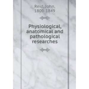   , anatomical and pathological researches John, 1809 1849 Reid Books