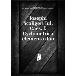 com Iosephi Scaligeri Iul. Caes. f. Cyclometrica elementa duo Joseph 