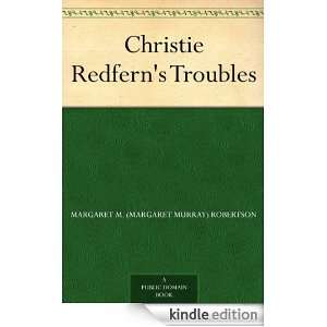 Christie Redferns Troubles Margaret M. (Margaret Murray) Robertson 