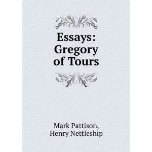 Essays Gregory of Tours Henry Nettleship Mark Pattison  