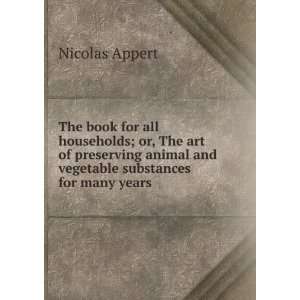   animal and vegetable substances for many years Nicolas Appert Books