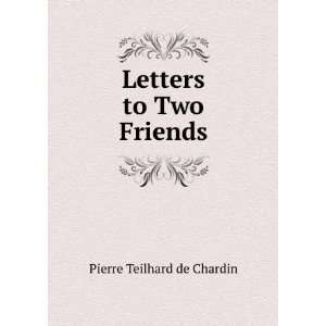  Letters to Two Friends Pierre Teilhard de Chardin Books