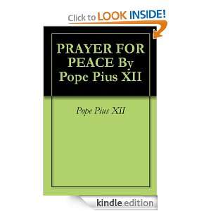 PRAYER FOR PEACE By Pope Pius XII Pope Pius XII  Kindle 