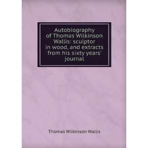  Autobiography of Thomas Wilkinson Wallis sculptor in wood 