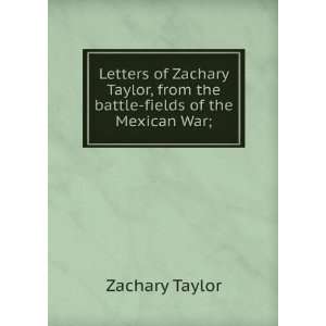   Zachary Taylor, from the battle fields of the Mexican War; Zachary