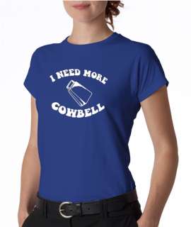 Need More Cowbell Funny Ladies Tee Shirt  