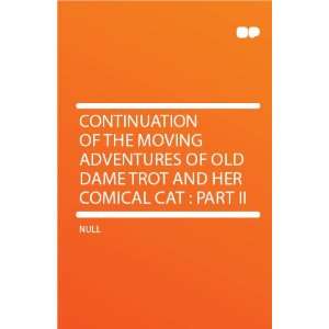   the Moving Adventures of Old Dame Trot and Her Comical Cat  Part II