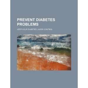  Prevent diabetes problems keep your diabetes under control 