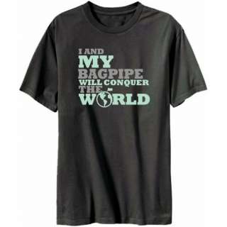 And My Bagpipe Will Conquer The World T Shirt  